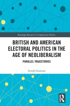 Paperback British and American Electoral Politics in the Age of Neoliberalism: Parallel Trajectories Book
