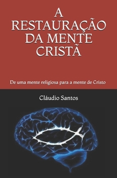 Paperback A Restauração Da Mente Cristã: De uma mente religiosa para a mente de Cristo [Portuguese] Book