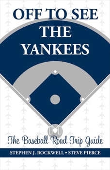 Paperback Off to See the Yankees: The Baseball Road Trip Guide Volume 1 Book