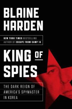 Hardcover King of Spies: The Dark Reign of America's Spymaster in Korea Book