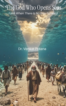 The God Who Opens Seas: Faith When There Is No Way Forward (Biblical Series)