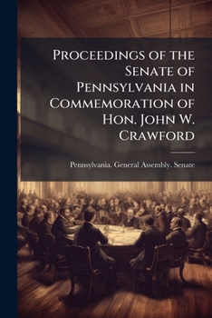 Proceedings of the Senate of Pennsylvania in Commemoration of Hon. John W. Crawford