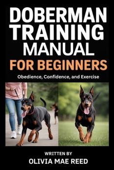 Doberman Training Manual for beginners: Obedience, Confidence, and Exercise