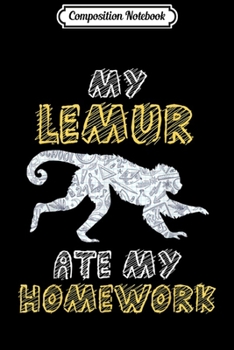 Composition Notebook: My Lemur Ate My Homework Primate Animal Kid Back To School  Journal/Notebook Blank Lined Ruled 6x9 100 Pages