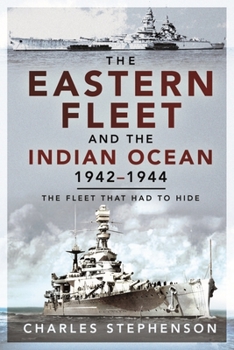 Paperback The Eastern Fleet and the Indian Ocean, 1942-1944: The Fleet That Had to Hide Book
