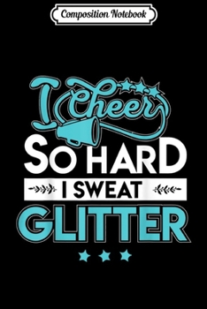 Paperback Composition Notebook: I Cheer So Hard I Sweat Glitter Cheerleading s Journal/Notebook Blank Lined Ruled 6x9 100 Pages Book