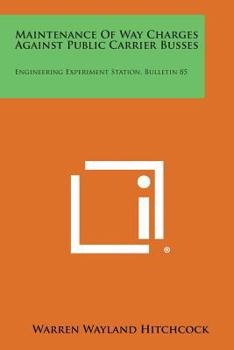 Paperback Maintenance of Way Charges Against Public Carrier Busses: Engineering Experiment Station, Bulletin 85 Book
