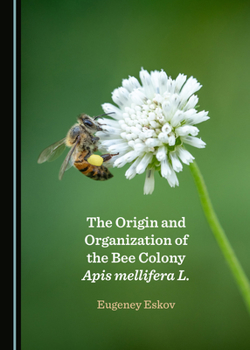 Hardcover The Origin and Organization of the Bee Colony APIs Mellifera L. Book