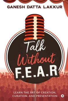 Paperback Talk Without FEAR: Learn the Art of Creation, Curation, and Presentation Book
