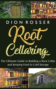 Hardcover Root Cellaring: The Ultimate Guide to Building a Root Cellar and Keeping Food in Cold Storage Book