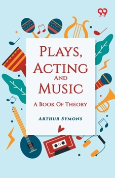 Plays, Acting And Music: A Book Of Theory
