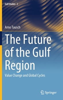 Hardcover The Future of the Gulf Region: Value Change and Global Cycles Book