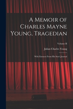 Paperback A Memoir of Charles Mayne Young, Tragedian: With Extracts From His Son's Journal; Volume II Book