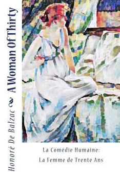 Paperback A Woman Of Thirty: La Comédie Humaine: La Femme de Trente Ans Book