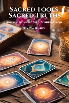 Paperback Sacred Tools, Sacred Truths: Unlocking the Sacred Art of Spiritual Insight Book