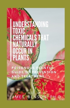 Paperback Understanding Toxic Chemicals That Naturally Occur In Plants: Pоіѕоnоuѕ Plants Guіdе Tо Prе Book