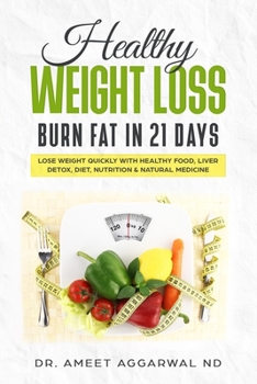 Paperback Healthy Weight Loss - Burn Fat in 21 Days: Lose Weight Quickly with Healthy Food, Liver Detox, Diet, Nutrition & Natural Medicine Book