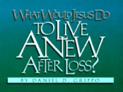 Paperback What Would Jesus Do to Live Anew After Loss? Book