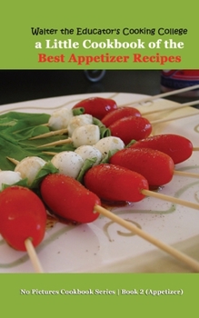 Paperback Walter the Educator's Cooking College: A Little Cookbook of the Best Appetizer Recipes Book