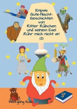 Knipsis Gute-Nacht-Geschichten von Ritter Rübchen und seinem Esel 'Rühr mich nicht an' (2): Kür Kinder ab 5 Jahren und für Erstleserinnen und Erstleser (German Edition)