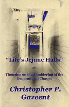 Paperback Life's Jejune Halls: Thoughts on the Shuddering of the Generational Chassis Book