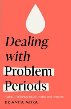 Paperback Dealing with Problem Periods (Headline Health series): A guide to understanding and treating your symptoms Book