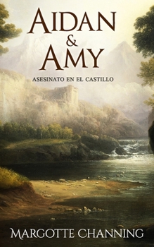 AIDAN & AMY: Asesinato en el Castillo: Los Escoceses de Channing (Romántica Histórica) - Book #3 of the Los Escoceses