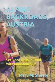 ALPINE BACKROADS, AUSTRIA: Secluded trails in Tyrol with mountain huts