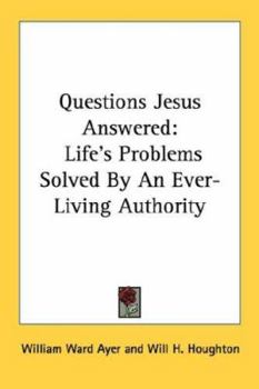 Paperback Questions Jesus Answered: Life's Problems Solved By An Ever-Living Authority Book