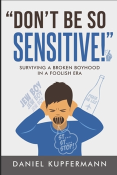 Paperback "Don't Be So Sensitive": Surviving a Broken Boyhood in a Foolish Era Book