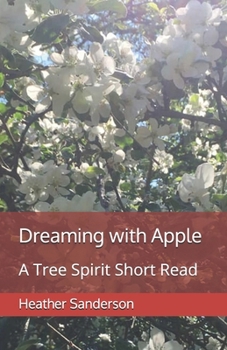 Dreaming with Apple: A Tree Spirit Short Read (Dreaming with the Plants) - Book #10 of the Dreaming with the Plants