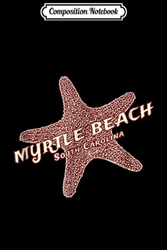 Composition Notebook: JCombs Myrtle Beach South Carolina Starfish Journal/Notebook Blank Lined Ruled 6x9 100 Pages