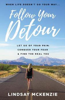 Paperback Follow Your Detour: Let Go of Your Pain, Conquer Your Fear, and Find the Real You Book