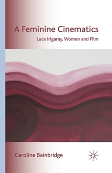 Paperback A Feminine Cinematics: Luce Irigaray, Women and Film Book