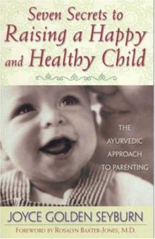 Paperback Seven Secrets to Raising a Happy and Healthy Child: The Ayurvedic Approach to Parenting Book