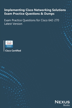 Paperback Implementing Cisco Networking Solutions Exam Practice Questions & Dumps: Exam Practice Questions for Cisco 642-270 Latest Version Book