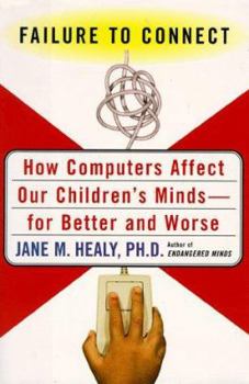 Hardcover Failure to Connect: How Computers Affect Our Children's Minds--for Better and Worse Book