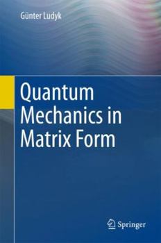 Hardcover Quantum Mechanics in Matrix Form Book