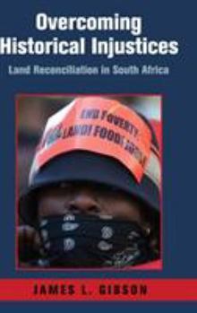 Overcoming Historical Injustices: Land Reconciliation in South Africa - Book  of the Cambridge Studies in Public Opinion and Political Psychology