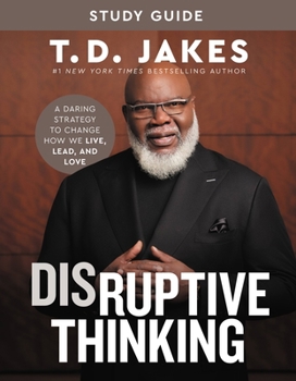 Paperback Disruptive Thinking Study Guide: A Daring Strategy to Change How We Live, Lead, and Love Book