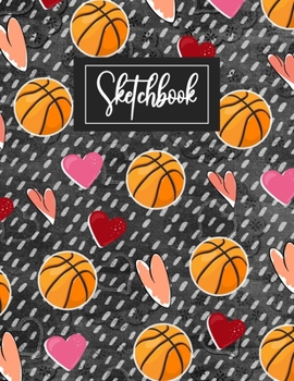 Sketchbook: Basketball Gifts blank Sketchbook (8.5 x 11 Inches) For Girls Boys Teens Kids For doodling & Drawing - Cute Valentine's Day Gifts Ideas For Basketball lovers Teams Coaches Players fans...