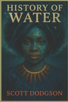 Paperback The History of Water: Water is not empty. Water is full of us. Book