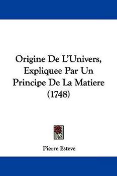 Paperback Origine De L'Univers, Expliquee Par Un Principe De La Matiere (1748) Book