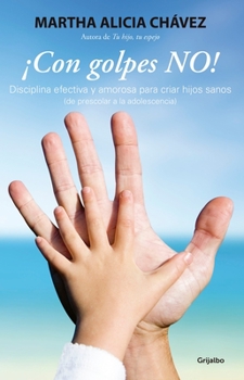 Paperback ¡Con Golpes No! - Disciplina Efectiva Y Amorosa Para Criar Hijos Sanos / No Hitting! [Spanish] Book