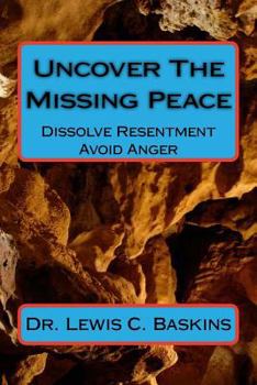 Paperback Uncover The Missing Peace: How to Dissolve Resentment and Avoid Anger Book