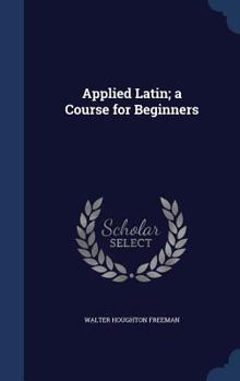 Hardcover Applied Latin; a Course for Beginners Book