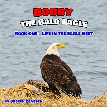 Paperback Bobby the Bald Eagle: Book One - Life in the Eagle Nest Book