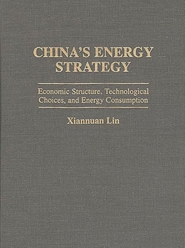 Hardcover China's Energy Strategy: Economic Structure, Technological Choices, and Energy Consumption Book