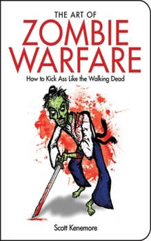 Paperback The Art of Zombie Warfare: How to Kick Ass Like the Walking Dead Book