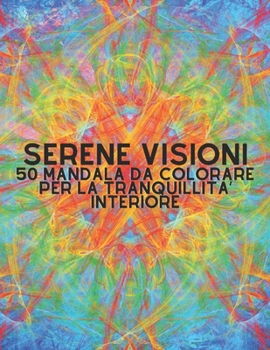 Paperback Serene Visioni Mandala da Colorare per la Tranquillità Interiore: Sfiora la Tranquillità con 50 Mandala da Colorare [Italian] [Large Print] Book